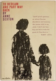To Bedlam and Part Way Back (Anne Sexton)