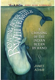 Rowing After the White Whale: A Crossing of the Indian Ocean by Hand (James Adair)