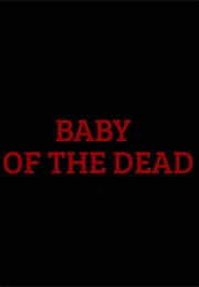 Baby of the Dead (2008)