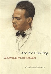 And Bid Him Sing: A Biography of Countée Cullen (Charles Molesworth)