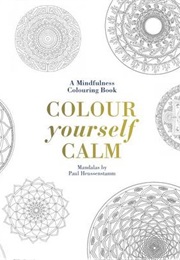 Colour Yourself Calm: A Mindfulness Colouring Book (Tiddy Rowan)