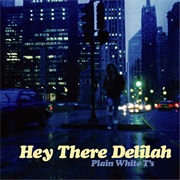 Hey There Delilah - Plain White T's