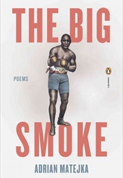 The Big Smoke (Adrian Matejka)