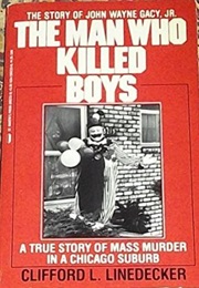 The Man Who Killed Boys: A True Story of Mass Murder in a Chicago Suburb (Clifford L. Linedecker)