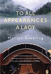 To All Appearances a Lady (Marilyn Bowering)