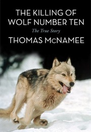 The Killing of Wolf Number Ten: The True Story (Thomas McNamee)