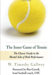 The Inner Game of Tennis (W. Timothy Gallwey)