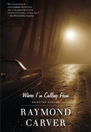 Where I&#39;m Calling From: New and Selected Stories (Raymond Carver)