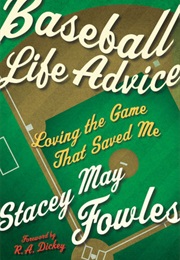 Baseball Life Advice: Loving the Game That Saved Me (Stacey May Fowles)