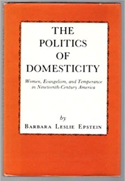 The Politics of Domesticity (Barbara Epstein)