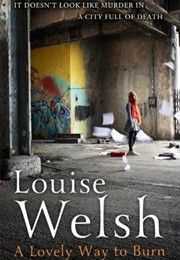 A Lovely Way to Burn (Louise Welsh)