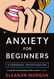 Anxiety for Beginners (Eleanor Morgan)