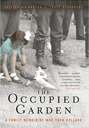 The Occupied Garden: A Family Memoir of War-Torn Holland (Kristen Den Hartog)