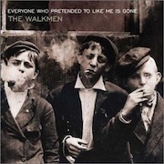 The Walkmen - Everyone Who Pretended to Like Me Is Gone