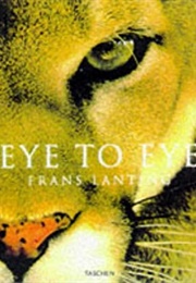 Eye to Eye: Intimate Encounters With the Animal World (Frans Lanting)
