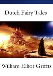 Dutch Fairy Tales for Young Folks (William Elliot Griffis)