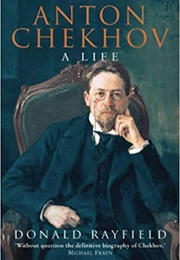 Anton Chekhov: A Life (Donald Rayfield)