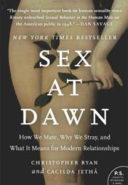 Sex at Dawn: How We Mate, Why We Stray, and What It Means for Modern R