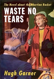 Waste No Tears (Hugh Garner)