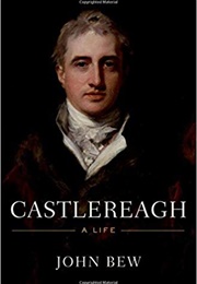 Castlereagh: A Life (John Bew)