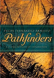Pathfinders: A Global History of Exploration (Felipe Fernandez-Armesto)