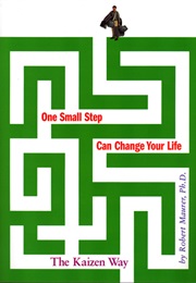 One Small Step Can Change Your Life: The Kaizen Way (Robert Maurer)