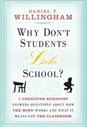 Why Don't Students Like School?: A Cognitive Scientist Answers Questions About How the Mind Works an (Daniel T. Willingham)