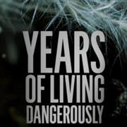 Years of Living Dangerously