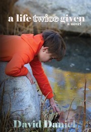 A Life Twice Given (David Daniel)