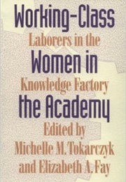 Working-Class Women in the Academy (Michelle M. Tokarczyk)