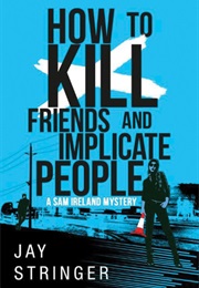How to Kill Friends and Implicate People (Jay Stringer)
