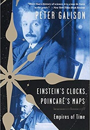 Einstein's Clocks, Poincare's Maps: Empires of Time (Peter Galison)