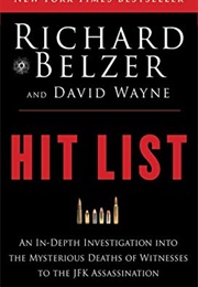 Hit List: An In-Depth Investigation Into the Mysterious Deaths of Witnesses to the JFK Assassination (Richard Belzer)
