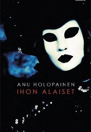 Ihon Alaiset (Anu Holopainen)