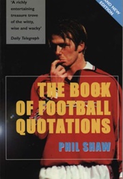 The Book of Football Quotations (Phil Shaw)