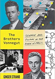 The Brothers Vonnegut: Science and Fiction in the House of Magic (Ginger Strand)