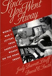 Since You Went Away World War II Letters From Women on the Homefront (Judy Barrett Litoff)