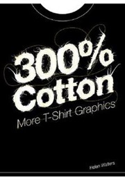 300% Cotton: More T-Shirt Graphics (Helen Walters)