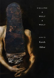 Calling a Wolf a Wolf (Kaveh Akbar)