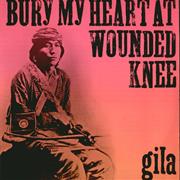 Gila - Bury My Heart at Wounded Knee