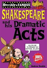 William Shakespeare and His Dramatic Acts (Andrew Donkin)