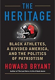 The Heritage: Black Athletes, a Divided America, and the Politics of Patriotism (Howard Bryant)