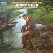When You&#39;re Hot, You&#39;re Hot - Jerry Reed