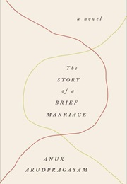 The Story of a Brief Marriage: A Novel (Anuk Arudpragasam)