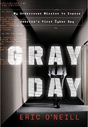 Gray Day: My Undercover Mission to Expose America&#39;s First Cyber Spy (Eric O&#39;Neill)