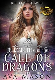 Elizabeth and the Call of Dragons (Ava Mason)