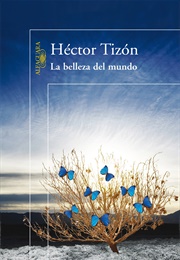 La Belleza Del Mundo (Héctor Tizón)