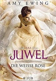 Die Weiße Rose Das Juwel (Amy Ewing)