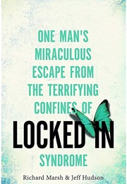 Locked In: One Man's Miraculous Escape From the Terrifying Confines of Locked in Syndrome (Richard Marsh & Jeff Hudson)