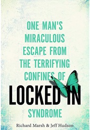 Locked In: One Man&#39;s Miraculous Escape From the Terrifying Confines of Locked in Syndrome (Richard Marsh &amp; Jeff Hudson)